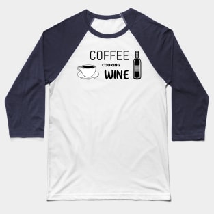 Coffee cooking wine - funny shirt for cooking lovers Baseball T-Shirt